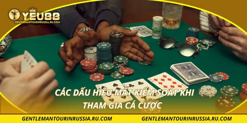 Các dấu hiệu mất kiểm soát khi tham gia cá cược