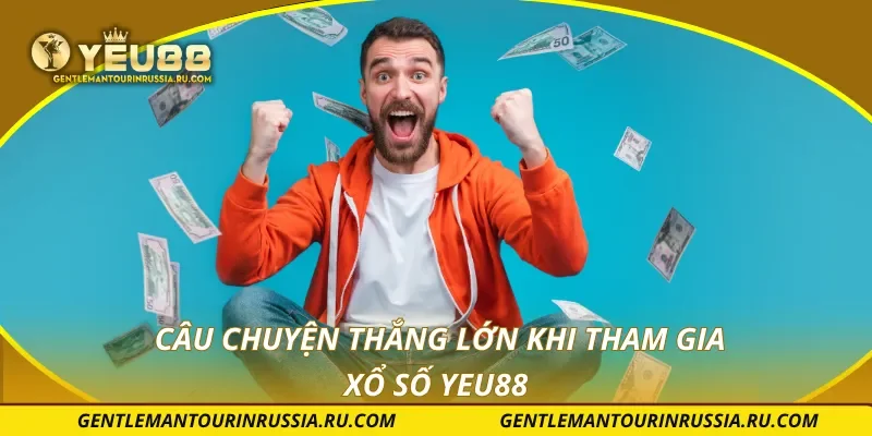 Câu chuyện thắng lớn khi tham gia xổ số YEU88