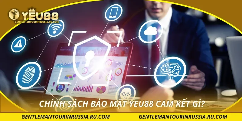 Chính sách bảo mật YEU88 cam kết gì?