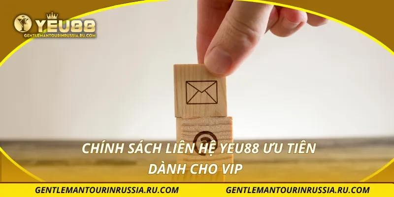Chính sách liên hệ YEU88 ưu tiên dành cho VIP