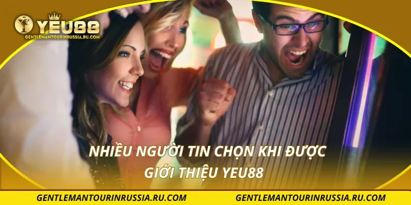 Nhiều người tin chọn khi được giới thiệu YEU88