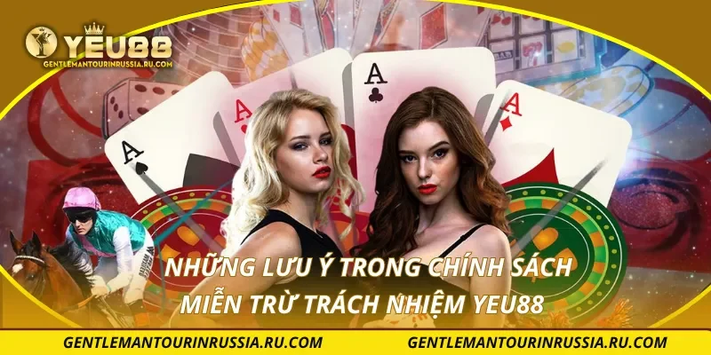 Những lưu ý trong chính sách miễn trừ trách nhiệm YEU88