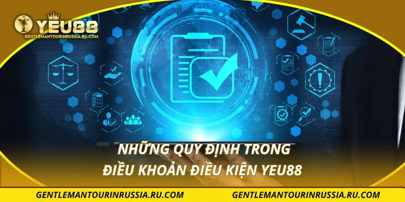 Những quy định trong điều khoản điều kiện YEU88
