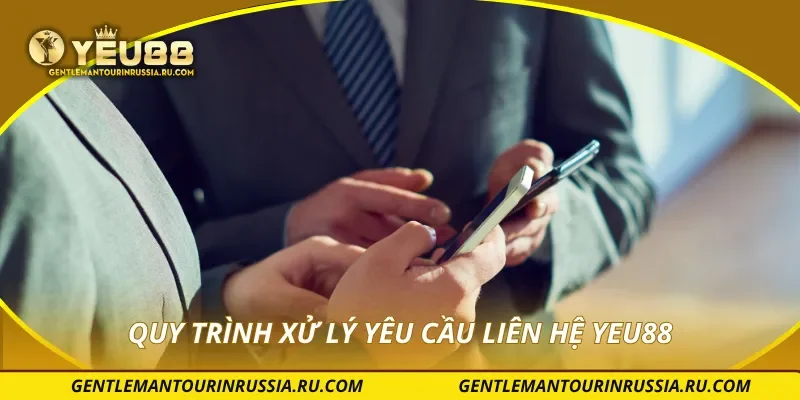 Quy trình xử lý yêu cầu liên hệ YEU88