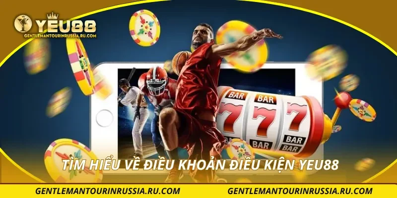 Tìm hiểu về điều khoản điều kiện YEU88