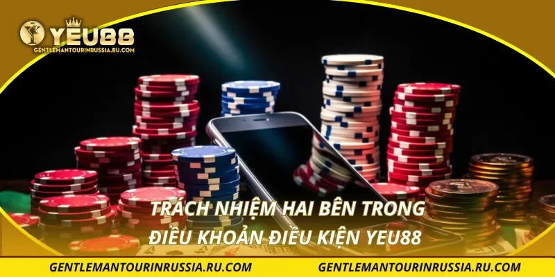 Trách nhiệm hai bên trong điều khoản điều kiện YEU88
